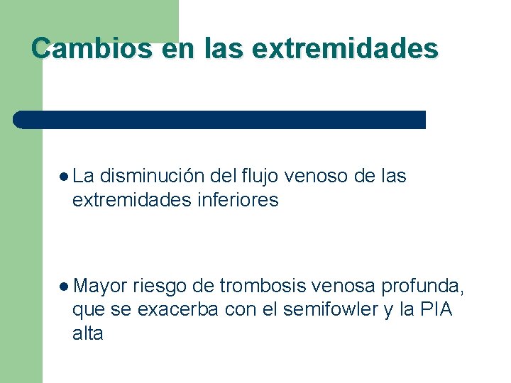 Cambios en las extremidades l La disminución del flujo venoso de las extremidades inferiores