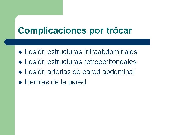 Complicaciones por trócar l l Lesión estructuras intraabdominales Lesión estructuras retroperitoneales Lesión arterias de