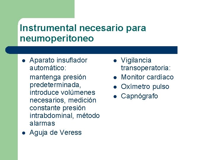 Instrumental necesario para neumoperitoneo l l Aparato insuflador automático: mantenga presión predeterminada, introduce volúmenes