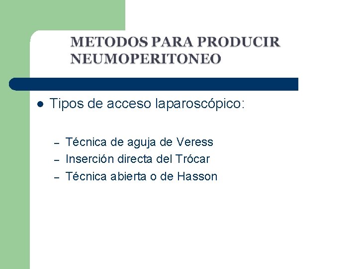 l Tipos de acceso laparoscópico: – – – Técnica de aguja de Veress Inserción