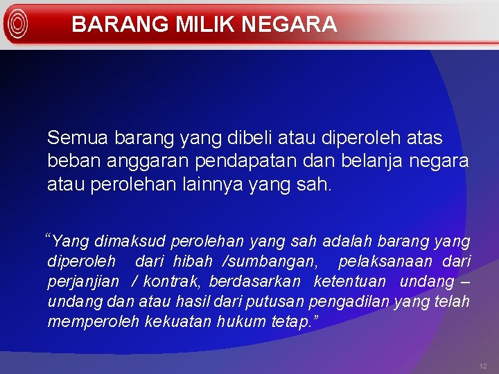 BARANG MILIK NEGARA Semua barang yang dibeli atau diperoleh atas beban anggaran pendapatan dan
