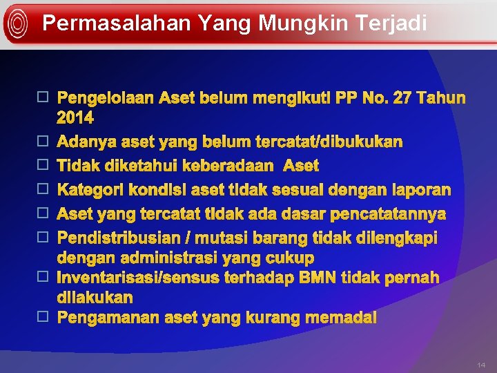 Permasalahan Yang Mungkin Terjadi � � � � Pengelolaan Aset belum mengikuti PP No.