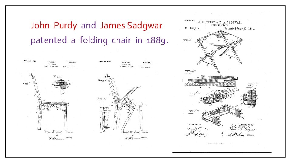 John Purdy and James Sadgwar patented a folding chair in 1889. 