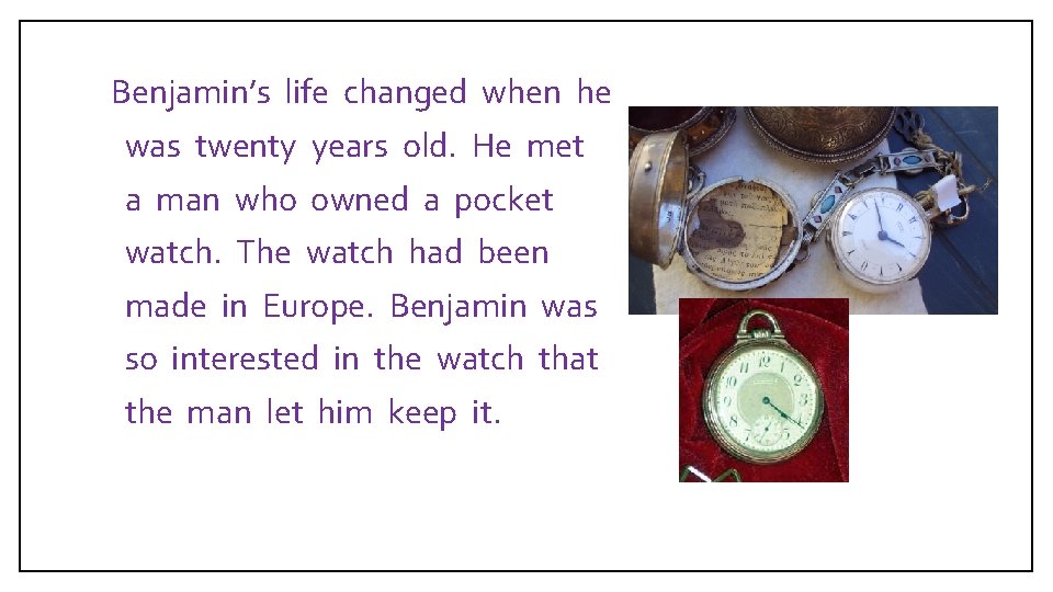 Benjamin’s life changed when he was twenty years old. He met a man who