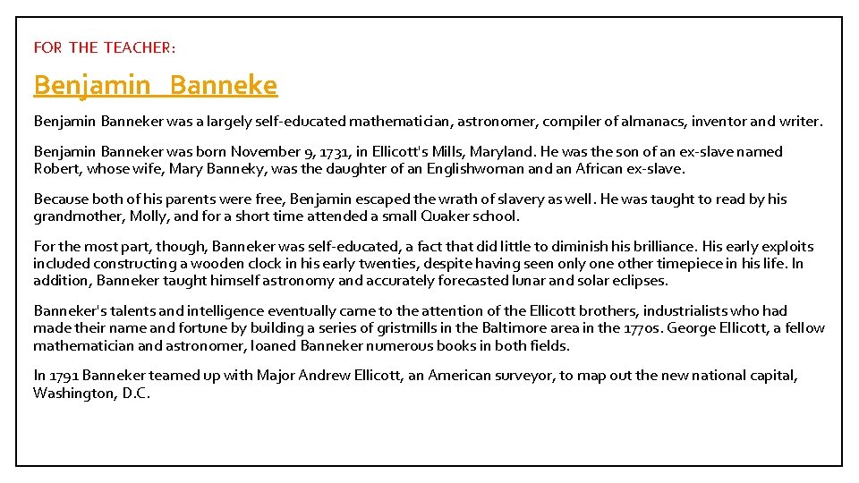 FOR THE TEACHER: Benjamin Banneker was a largely self-educated mathematician, astronomer, compiler of almanacs,