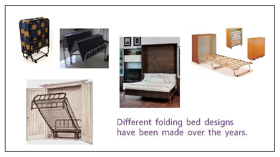Different folding bed designs have been made over the years. 