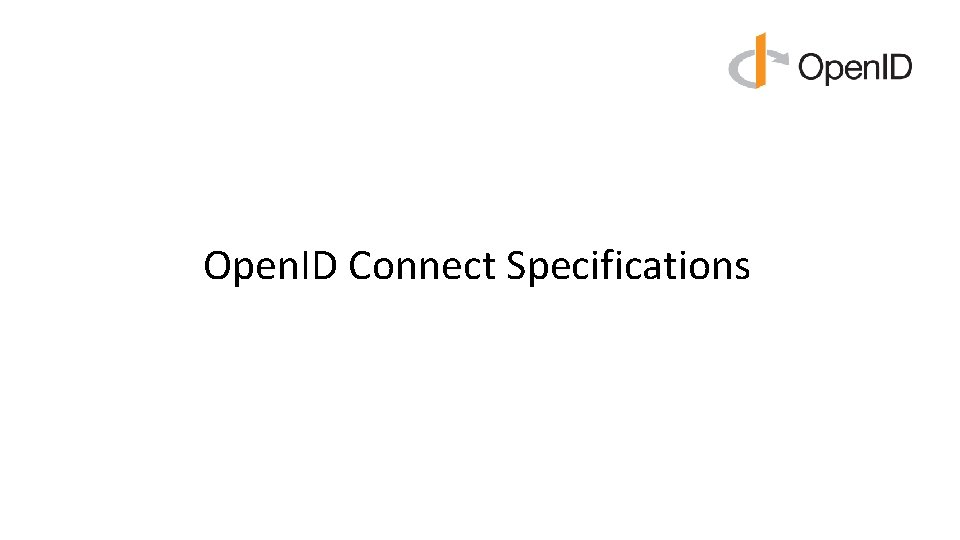 Open. ID Connect Specifications Open. ID Connect Specifications