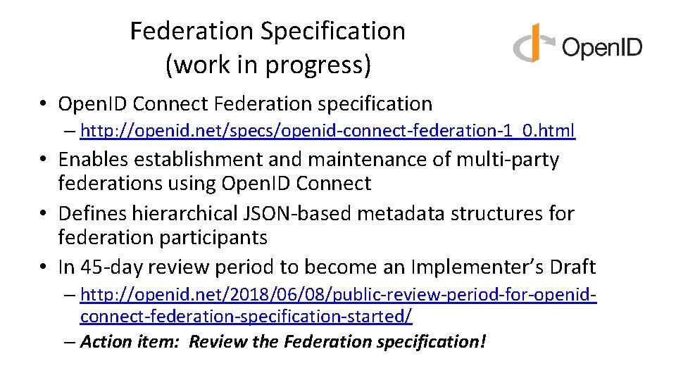 Federation Specification (work in progress) • Open. ID Connect Federation specification – http: //openid. Federation Specification (work in progress) • Open. ID Connect Federation specification – http: //openid.