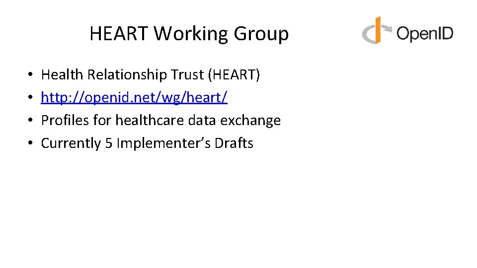 HEART Working Group • • Health Relationship Trust (HEART) http: //openid. net/wg/heart/ Profiles for HEART Working Group • • Health Relationship Trust (HEART) http: //openid. net/wg/heart/ Profiles for