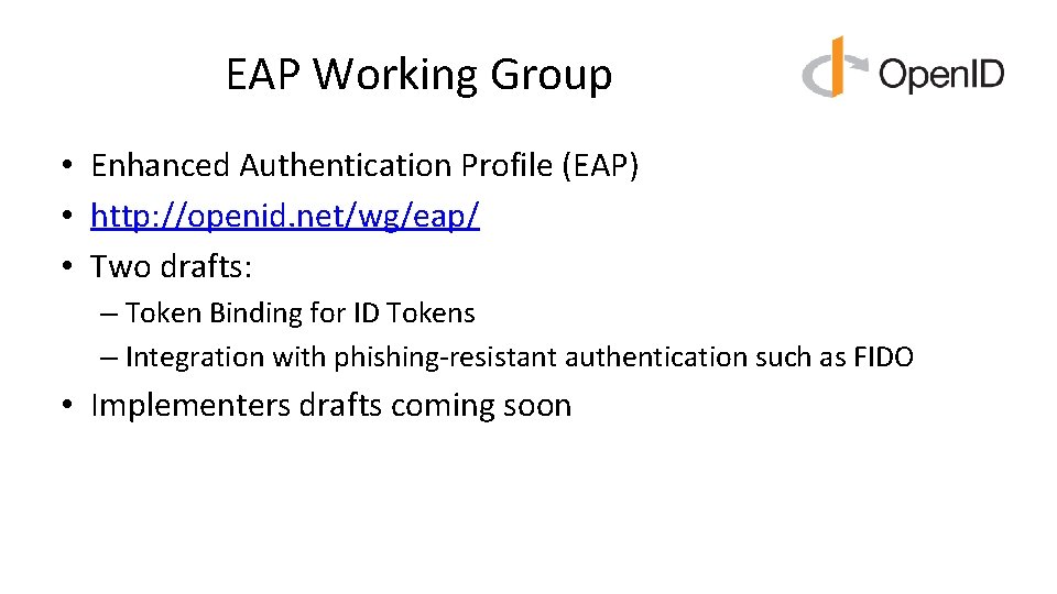 EAP Working Group • Enhanced Authentication Profile (EAP) • http: //openid. net/wg/eap/ • Two EAP Working Group • Enhanced Authentication Profile (EAP) • http: //openid. net/wg/eap/ • Two
