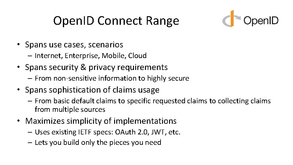 Open. ID Connect Range • Spans use cases, scenarios – Internet, Enterprise, Mobile, Cloud Open. ID Connect Range • Spans use cases, scenarios – Internet, Enterprise, Mobile, Cloud
