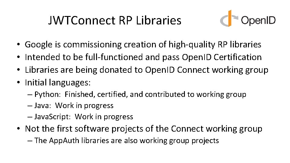 JWTConnect RP Libraries • • Google is commissioning creation of high-quality RP libraries Intended JWTConnect RP Libraries • • Google is commissioning creation of high-quality RP libraries Intended