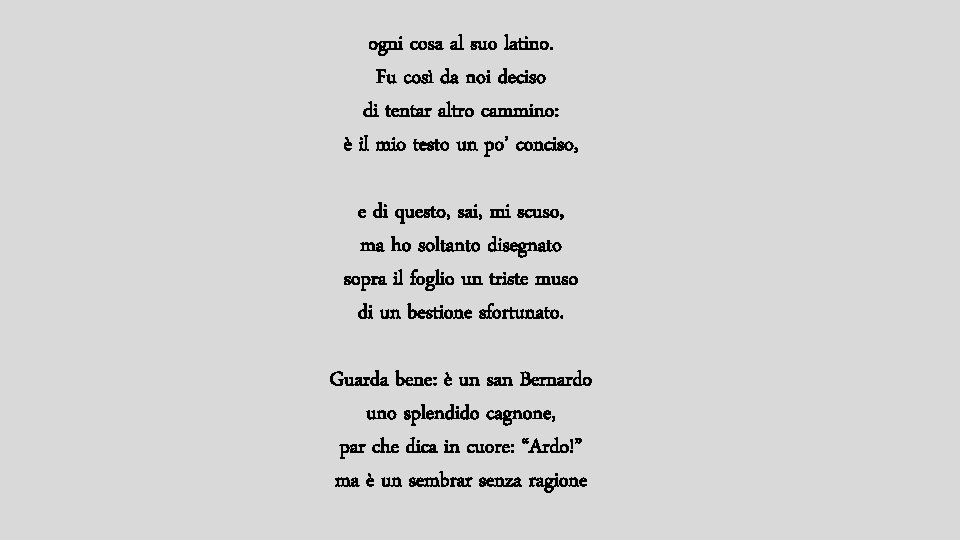 ogni cosa al suo latino. Fu così da noi deciso di tentar altro cammino: