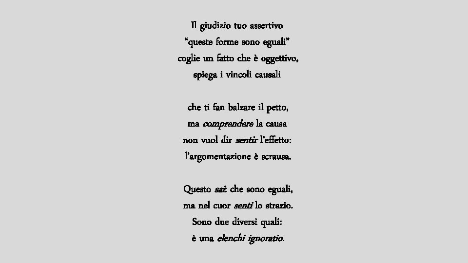 Il giudizio tuo assertivo “queste forme sono eguali” coglie un fatto che è oggettivo,