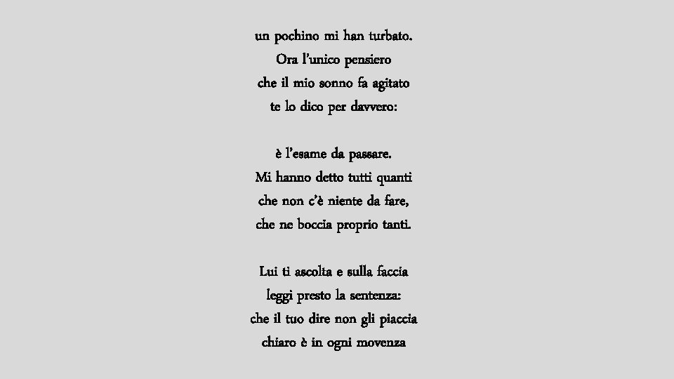 un pochino mi han turbato. Ora l’unico pensiero che il mio sonno fa agitato