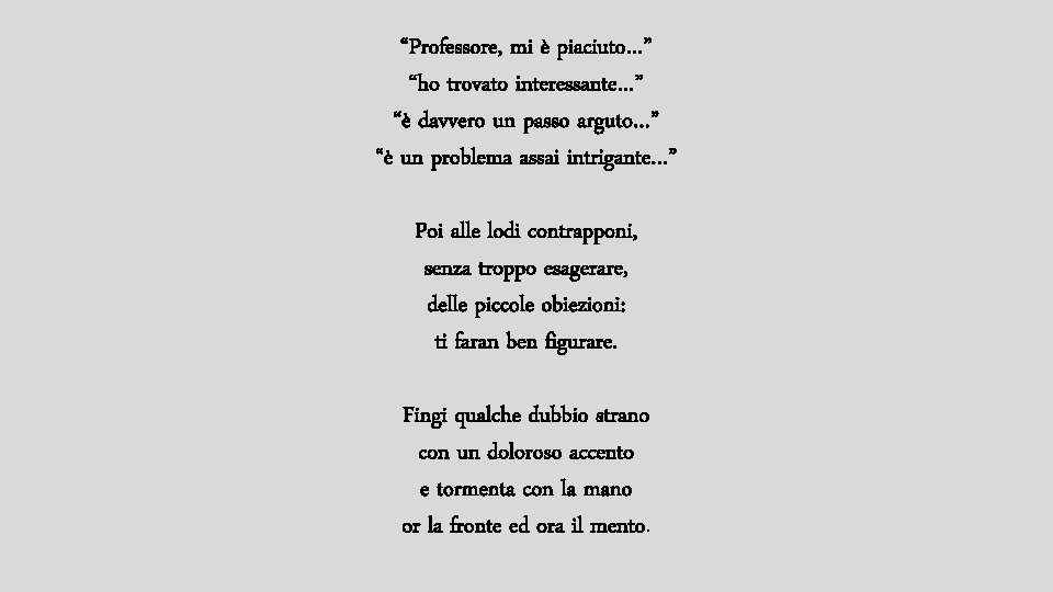 “Professore, mi è piaciuto…” “ho trovato interessante…” “è davvero un passo arguto…” “è un