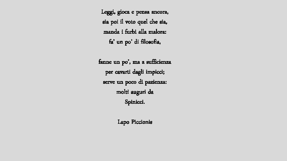 Leggi, gioca e pensa ancora, sia poi il voto quel che sia, manda i