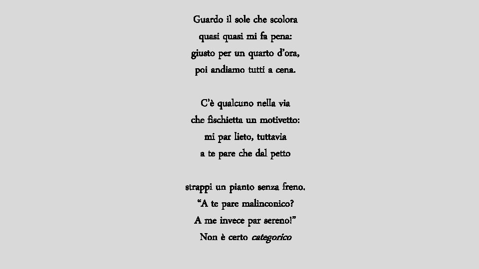 Guardo il sole che scolora quasi mi fa pena: giusto per un quarto d’ora,