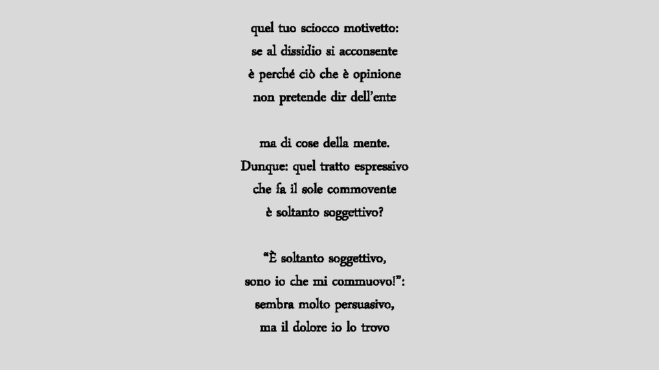 quel tuo sciocco motivetto: se al dissidio si acconsente è perché ciò che è