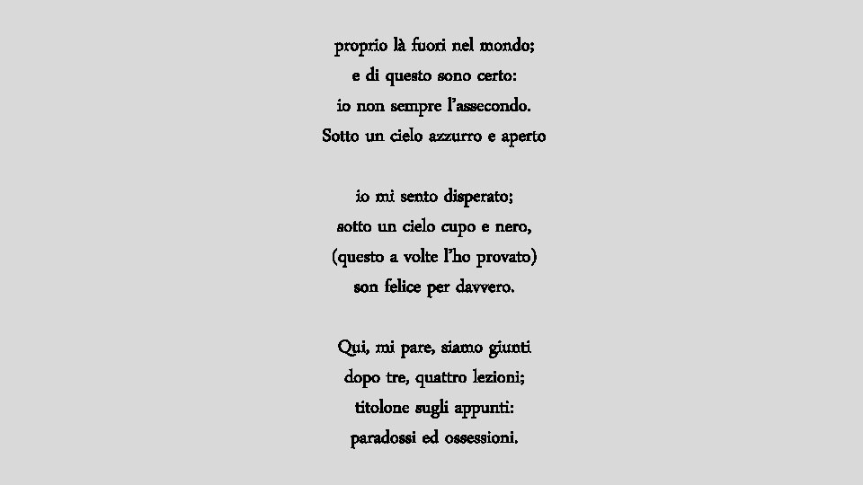 proprio là fuori nel mondo; e di questo sono certo: io non sempre l’assecondo.