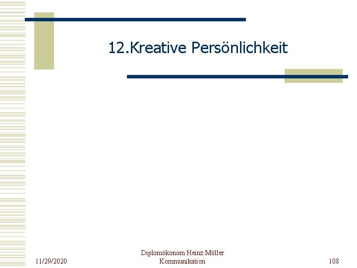 12. Kreative Persönlichkeit 11/29/2020 Diplomökonom Heinz Möller Kommunikation 108 