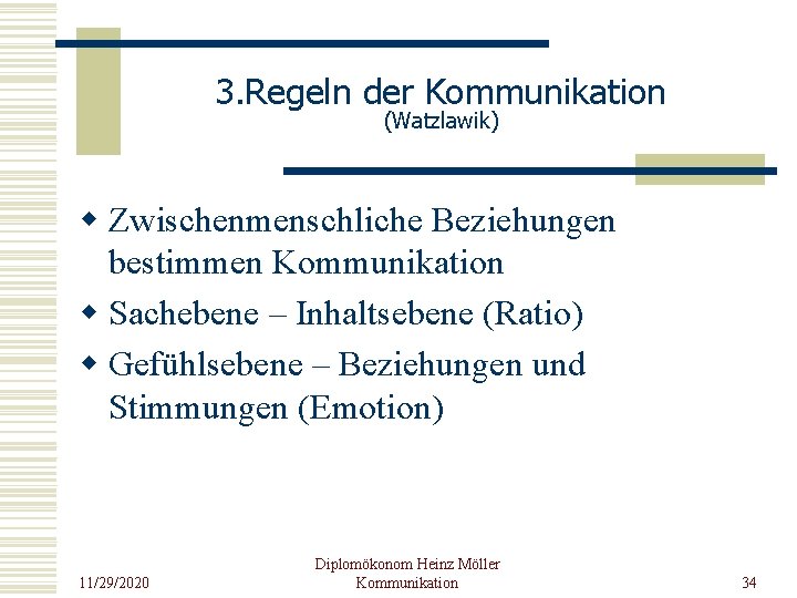 3. Regeln der Kommunikation (Watzlawik) w Zwischenmenschliche Beziehungen bestimmen Kommunikation w Sachebene – Inhaltsebene