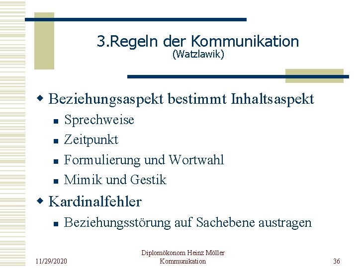3. Regeln der Kommunikation (Watzlawik) w Beziehungsaspekt bestimmt Inhaltsaspekt n n Sprechweise Zeitpunkt Formulierung