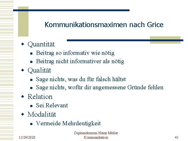 Kommunikationsmaximen nach Grice w Quantität n n Beitrag so informativ wie nötig Beitrag nicht