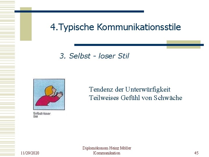 4. Typische Kommunikationsstile 3. Selbst - loser Stil Tendenz der Unterwürfigkeit Teilweises Gefühl von