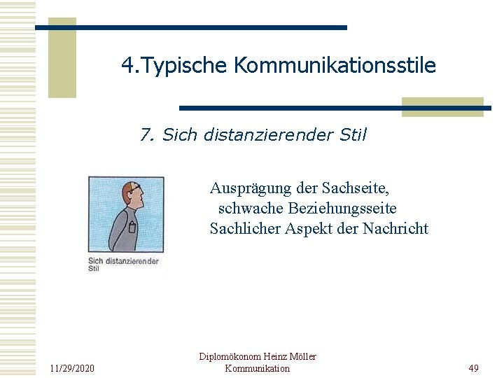 4. Typische Kommunikationsstile 7. Sich distanzierender Stil Ausprägung der Sachseite, schwache Beziehungsseite Sachlicher Aspekt