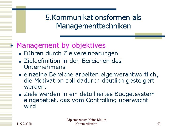 5. Kommunikationsformen als Managementtechniken w Management by objektives n n Führen durch Zielvereinbarungen Zieldefinition