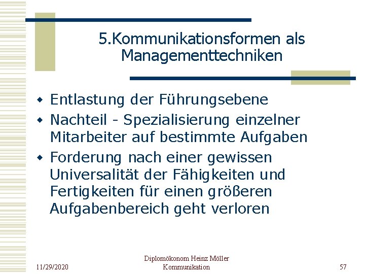 5. Kommunikationsformen als Managementtechniken w Entlastung der Führungsebene w Nachteil - Spezialisierung einzelner Mitarbeiter