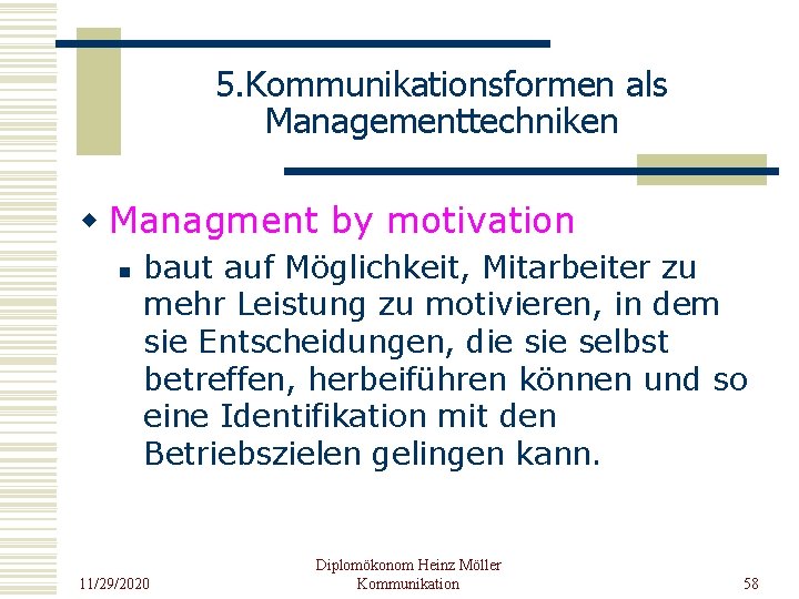 5. Kommunikationsformen als Managementtechniken w Managment by motivation n baut auf Möglichkeit, Mitarbeiter zu