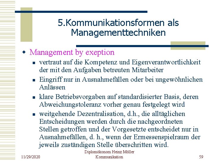 5. Kommunikationsformen als Managementtechniken w Management by exeption n n vertraut auf die Kompetenz