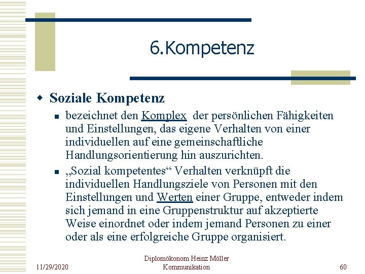 6. Kompetenz w Soziale Kompetenz n n bezeichnet den Komplex der persönlichen Fähigkeiten und