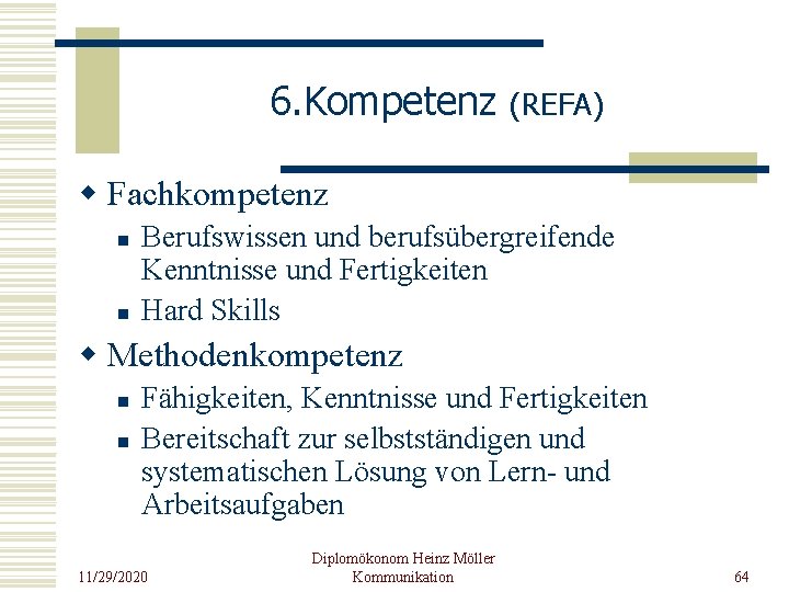 6. Kompetenz (REFA) w Fachkompetenz n n Berufswissen und berufsübergreifende Kenntnisse und Fertigkeiten Hard