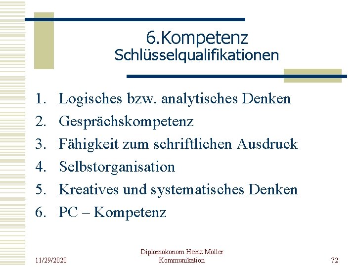 6. Kompetenz Schlüsselqualifikationen 1. 2. 3. 4. 5. 6. Logisches bzw. analytisches Denken Gesprächskompetenz