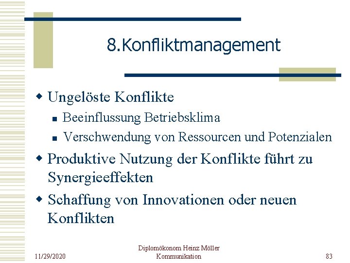 8. Konfliktmanagement w Ungelöste Konflikte n n Beeinflussung Betriebsklima Verschwendung von Ressourcen und Potenzialen