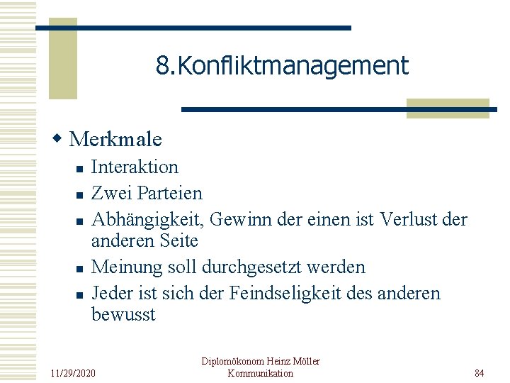 8. Konfliktmanagement w Merkmale n n n Interaktion Zwei Parteien Abhängigkeit, Gewinn der einen