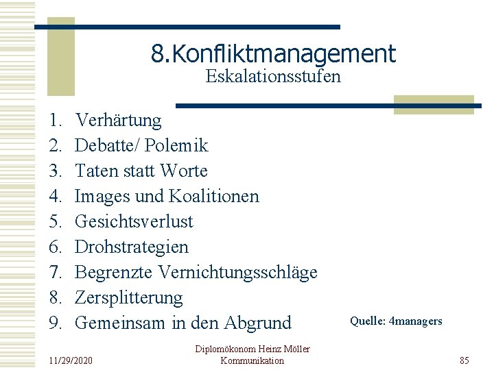 8. Konfliktmanagement Eskalationsstufen 1. 2. 3. 4. 5. 6. 7. 8. 9. Verhärtung Debatte/