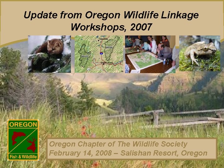 Update from Oregon Wildlife Linkage Workshops, 2007 Oregon Chapter of The Wildlife Society February