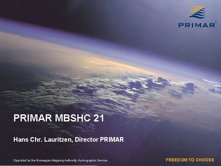 PRIMAR MBSHC 21 Hans Chr. Lauritzen, Director PRIMAR Operated by the Norwegian Mapping Authority,