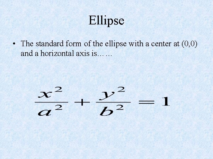 Ellipse • The standard form of the ellipse with a center at (0, 0)