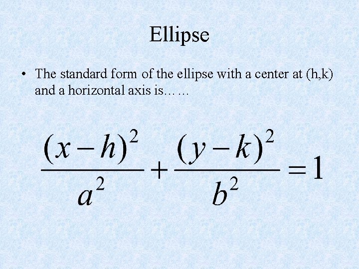 Ellipse • The standard form of the ellipse with a center at (h, k)