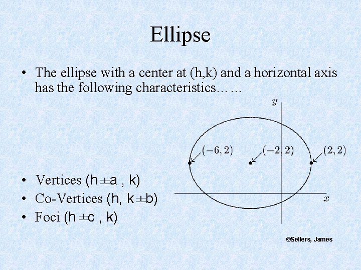 Ellipse • The ellipse with a center at (h, k) and a horizontal axis