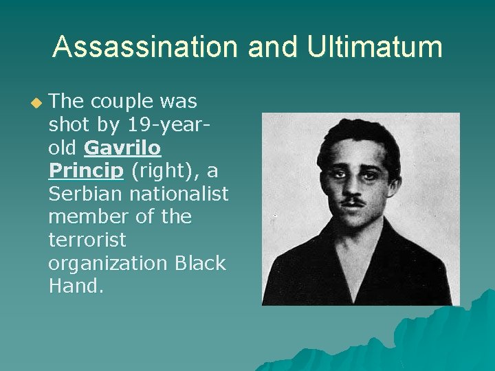 Assassination and Ultimatum u The couple was shot by 19 -yearold Gavrilo Princip (right),