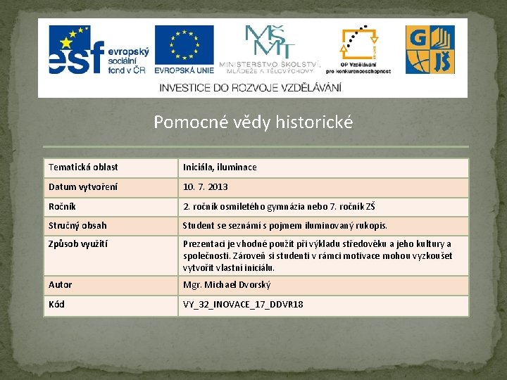 Pomocné vědy historické Tematická oblast Iniciála, iluminace Datum vytvoření 10. 7. 2013 Ročník 2.