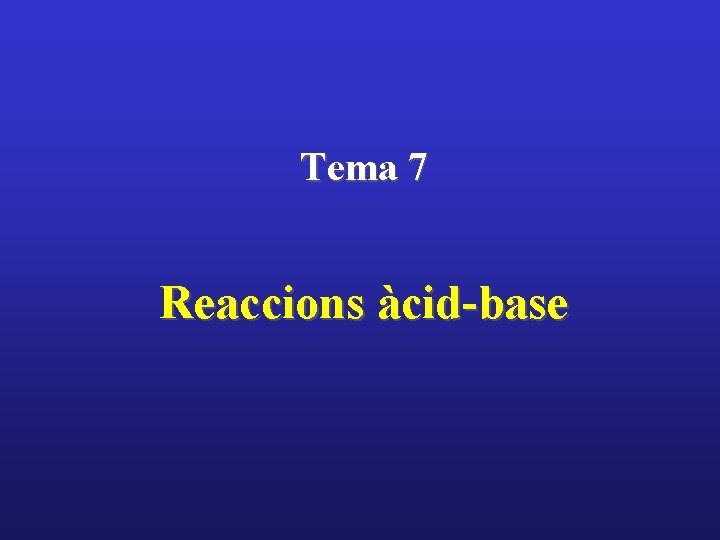 Tema 7 Reaccions àcid-base 