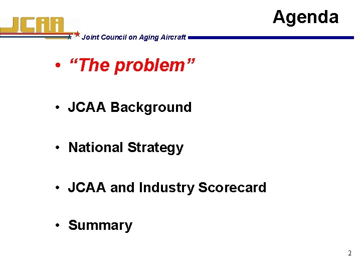 Agenda Joint Council on Aging Aircraft • “The problem” • JCAA Background • National