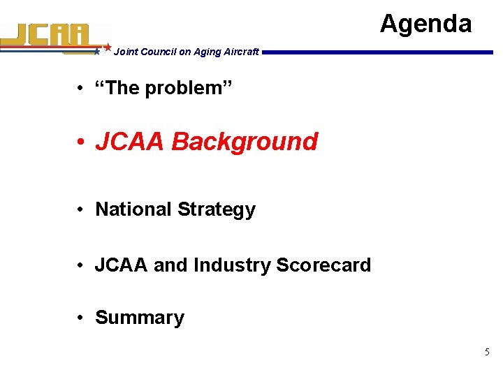 Agenda Joint Council on Aging Aircraft • “The problem” • JCAA Background • National
